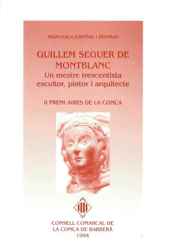 Guillem Seguer de Montblanc. Un mestre trescentista escultor, pintor i arquitecte