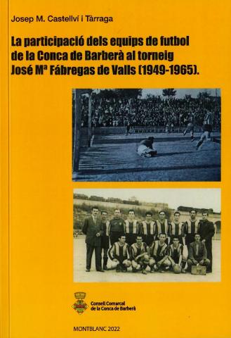La participació dels equips de futbol de la Conca de Barberà al torneig José M. Fábregas de Valls (1949-1965)