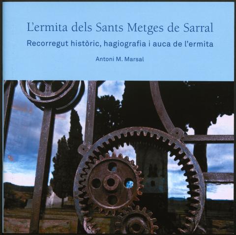 L'ermita dels Sants Metges de Sarral. Recorregut històric, hagiografia i auca de l'ermita